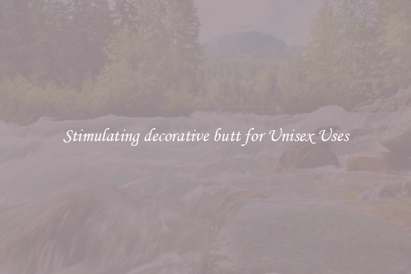 Stimulating decorative butt for Unisex Uses