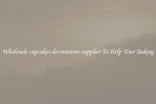 Wholesale cupcakes decorations supplies To Help Your Baking