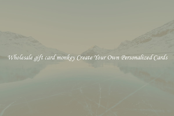 Wholesale gift card monkey Create Your Own Personalized Cards