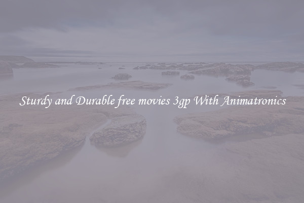 Sturdy and Durable free movies 3gp With Animatronics
