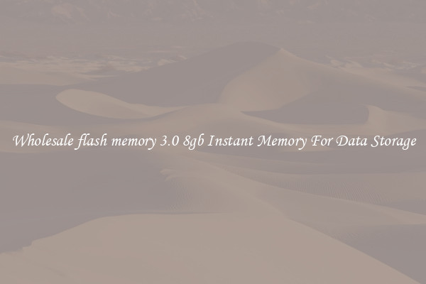 Wholesale flash memory 3.0 8gb Instant Memory For Data Storage