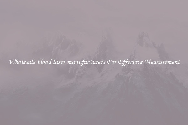 Wholesale blood laser manufacturers For Effective Measurement