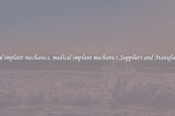 medical implant mechanics, medical implant mechanics Suppliers and Manufacturers