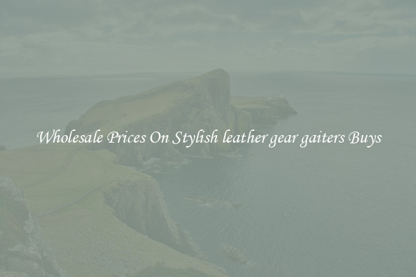 Wholesale Prices On Stylish leather gear gaiters Buys