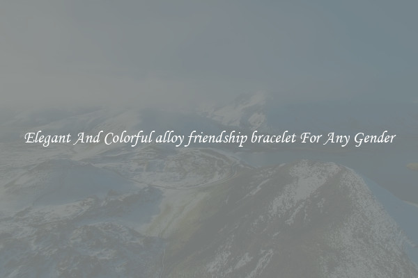 Elegant And Colorful alloy friendship bracelet For Any Gender