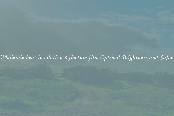Wholesale heat insulation reflection film Optimal Brightness and Safety