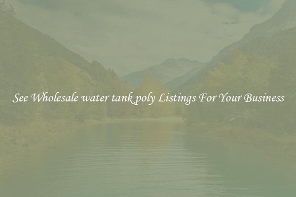 See Wholesale water tank poly Listings For Your Business