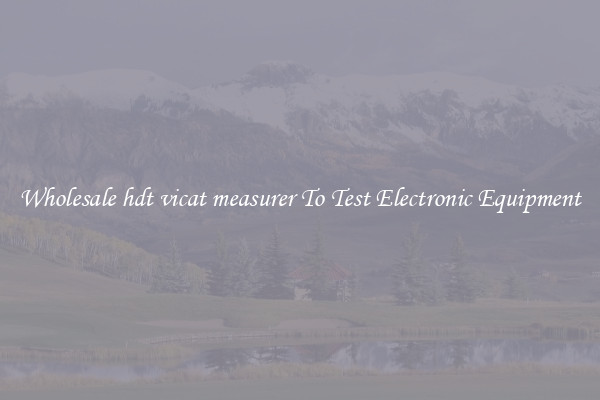 Wholesale hdt vicat measurer To Test Electronic Equipment