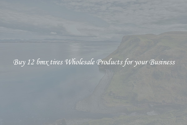 Buy 12 bmx tires Wholesale Products for your Business