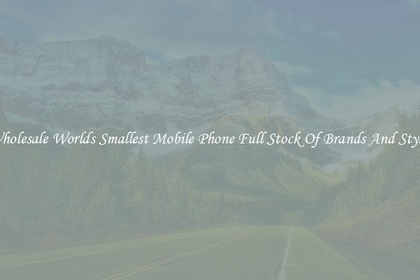 Wholesale Worlds Smallest Mobile Phone Full Stock Of Brands And Styles