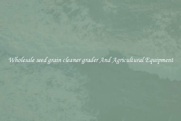 Wholesale seed grain cleaner grader And Agricultural Equipment