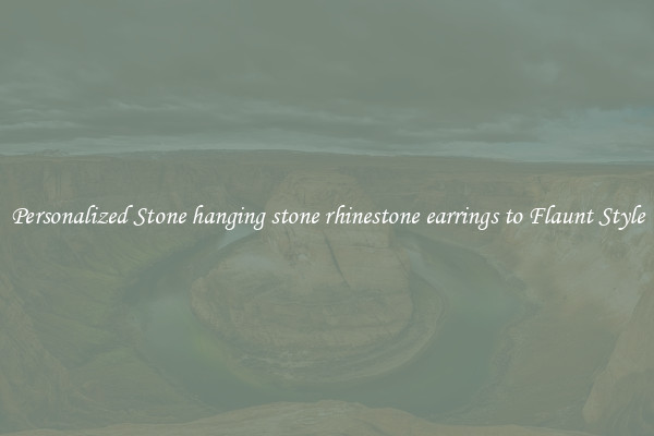 Personalized Stone hanging stone rhinestone earrings to Flaunt Style