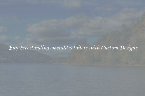 Buy Freestanding emerald retailers with Custom Designs