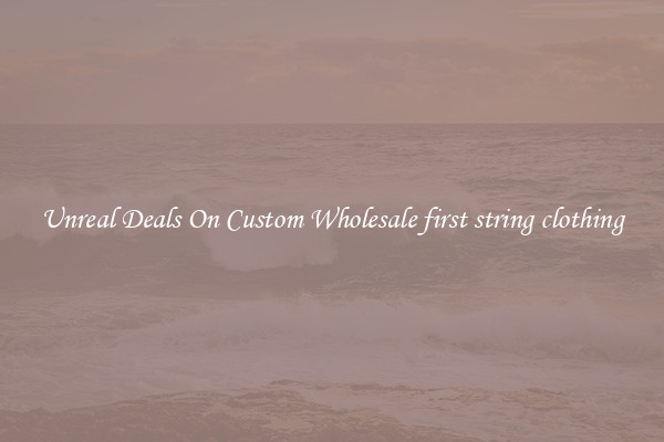 Unreal Deals On Custom Wholesale first string clothing