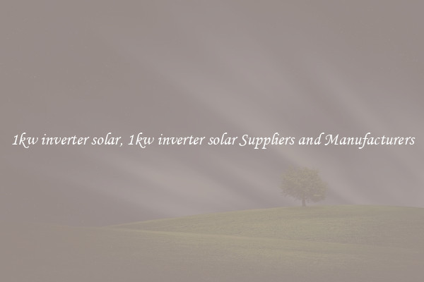 1kw inverter solar, 1kw inverter solar Suppliers and Manufacturers