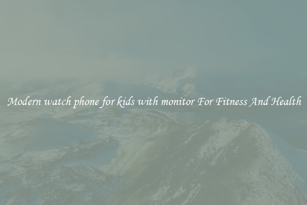 Modern watch phone for kids with monitor For Fitness And Health