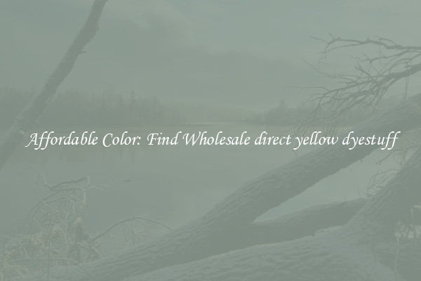 Affordable Color: Find Wholesale direct yellow dyestuff