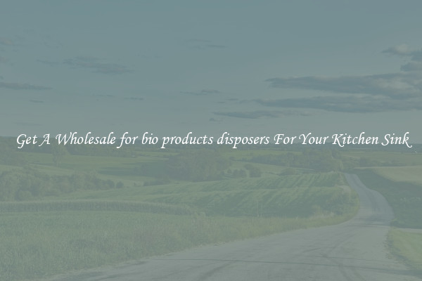 Get A Wholesale for bio products disposers For Your Kitchen Sink