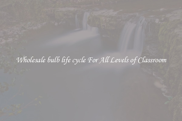 Wholesale bulb life cycle For All Levels of Classroom