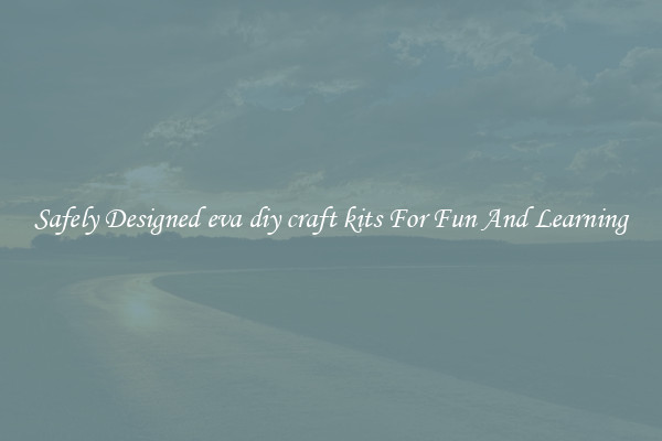 Safely Designed eva diy craft kits For Fun And Learning