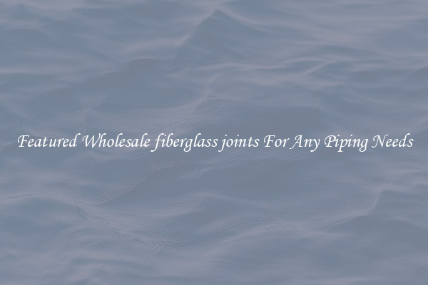 Featured Wholesale fiberglass joints For Any Piping Needs