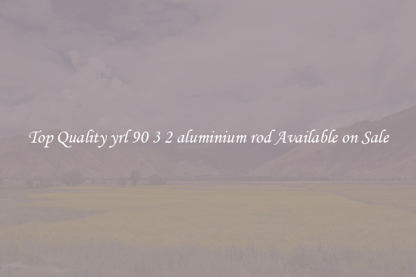 Top Quality yrl 90 3 2 aluminium rod Available on Sale