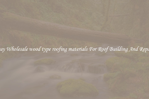 Buy Wholesale wood type roofing materials For Roof Building And Repair