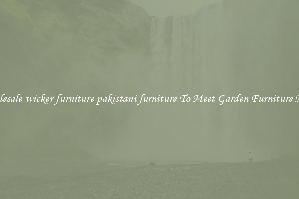 Wholesale wicker furniture pakistani furniture To Meet Garden Furniture Needs