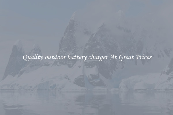 Quality outdoor battery charger At Great Prices
