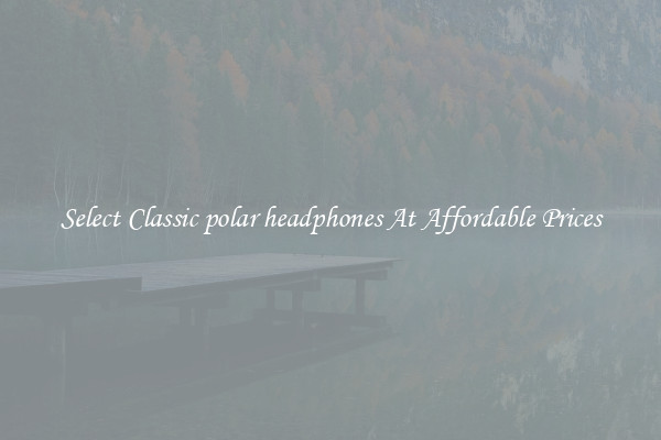 Select Classic polar headphones At Affordable Prices