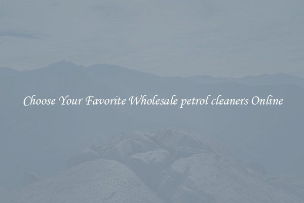 Choose Your Favorite Wholesale petrol cleaners Online