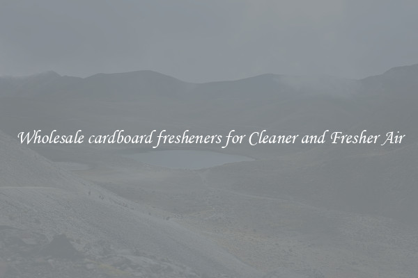Wholesale cardboard fresheners for Cleaner and Fresher Air
