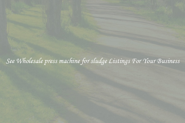 See Wholesale press machine for sludge Listings For Your Business