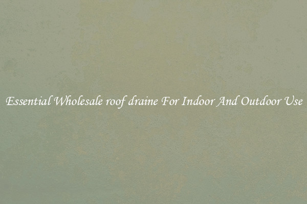 Essential Wholesale roof draine For Indoor And Outdoor Use