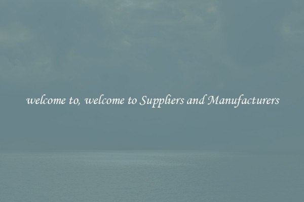 welcome to, welcome to Suppliers and Manufacturers