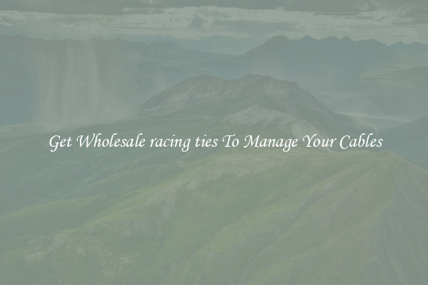 Get Wholesale racing ties To Manage Your Cables