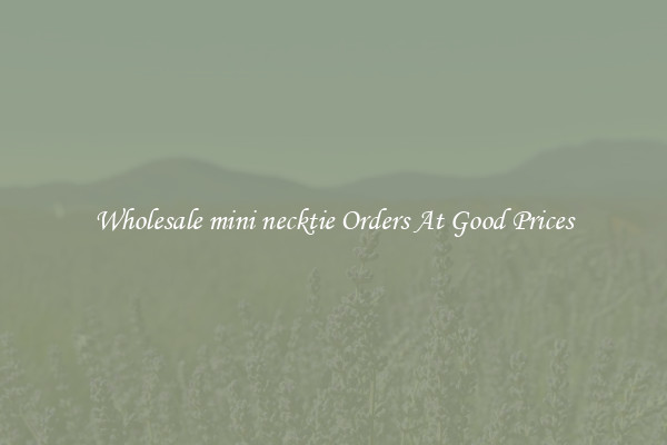 Wholesale mini necktie Orders At Good Prices