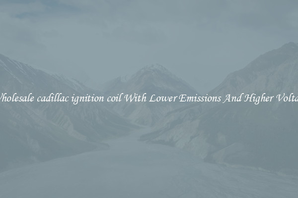 Wholesale cadillac ignition coil With Lower Emissions And Higher Voltage
