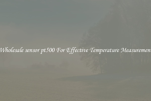 Wholesale sensor pt500 For Effective Temperature Measurement