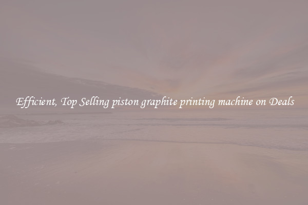 Efficient, Top Selling piston graphite printing machine on Deals