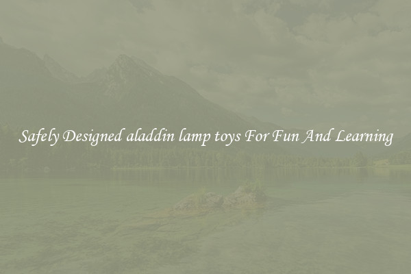 Safely Designed aladdin lamp toys For Fun And Learning