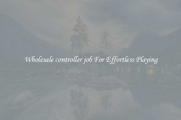Wholesale controller job For Effortless Playing