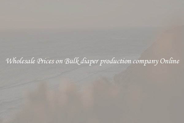 Wholesale Prices on Bulk diaper production company Online