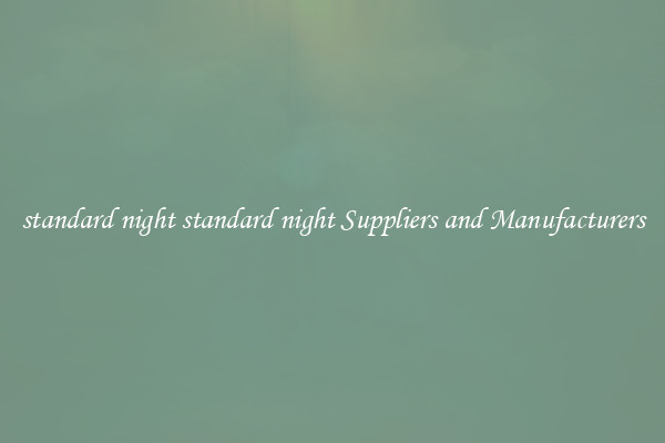 standard night standard night Suppliers and Manufacturers