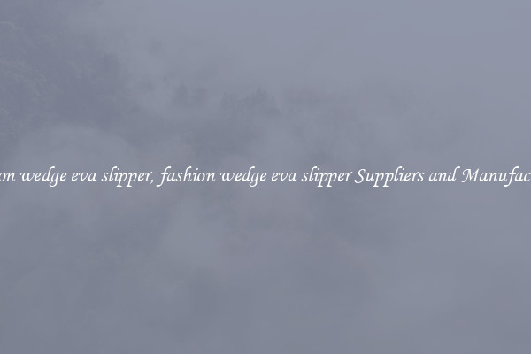 fashion wedge eva slipper, fashion wedge eva slipper Suppliers and Manufacturers