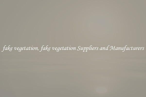 fake vegetation, fake vegetation Suppliers and Manufacturers