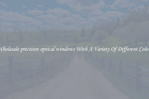Wholesale precision optical windows With A Variety Of Different Colors