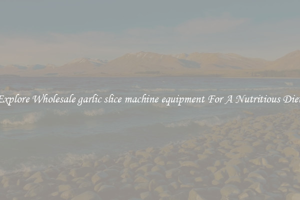 Explore Wholesale garlic slice machine equipment For A Nutritious Diet 