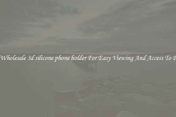 Solid Wholesale 3d silicone phone holder For Easy Viewing And Access To Phones