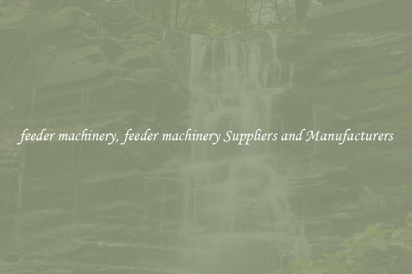 feeder machinery, feeder machinery Suppliers and Manufacturers